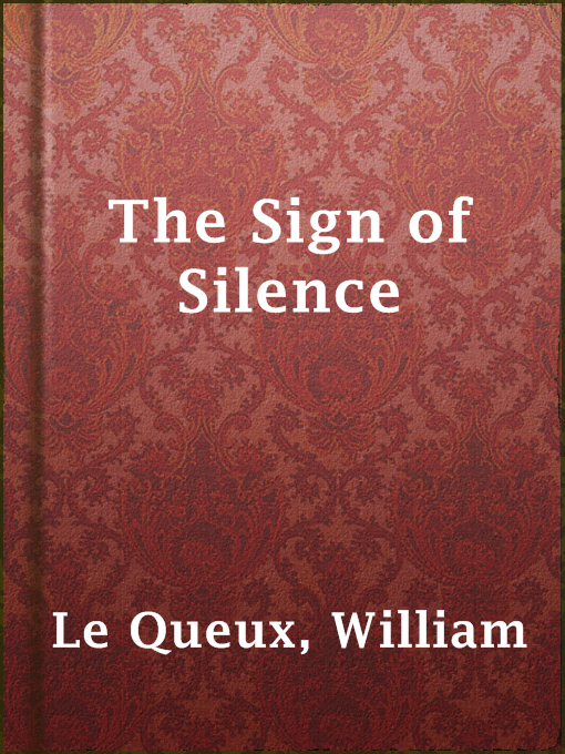 Title details for The Sign of Silence by William Le Queux - Available